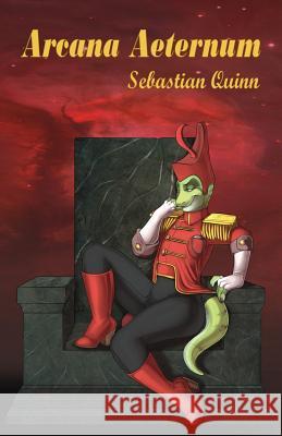 Arcana Aeternum: Secrets of Eternity Sebastian Quinn 9781479120260 Createspace