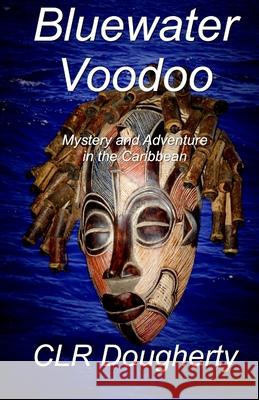 Bluewater Voodoo C. L. R. Dougherty 9781479120833 Createspace Independent Publishing Platform