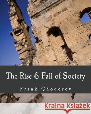 The Rise and Fall of Society (Large Print Edition) Chodorov, Frank 9781479121458