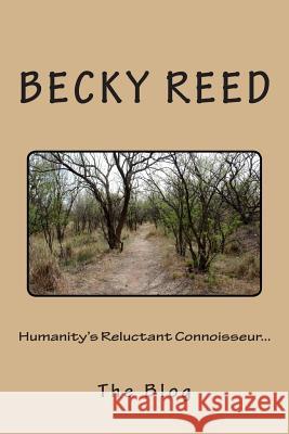 Humanity's Reluctant Connoisseur: The Blog MS Becky Ruff Reed 9781479122202 Createspace