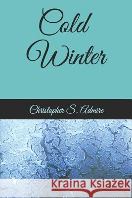 Cold Winter Christopher Scott Admire 9781479123445 Createspace