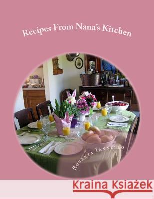 Recipes From Nana's Kitchen Haynes, Justine Iannello 9781479124732 Createspace