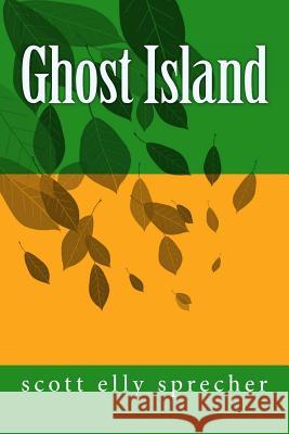 Ghost Island Scott Elly Sprecher 9781479125371