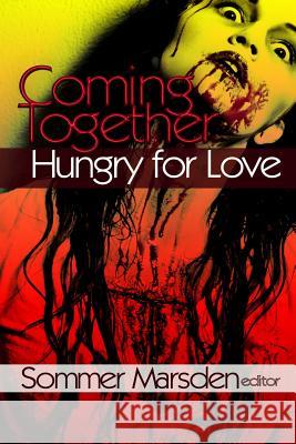 Coming Together: Hungry for Love Sommer Marsden Sommer Marsden Alessia Brio 9781479125579 Createspace