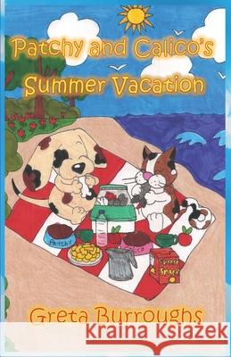 Patchy and Calico's Summer Vacation: Patchwork Dog and Calico Cat series Burroughs, Greta 9781479125968 Createspace Independent Publishing Platform