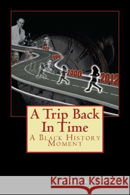 A Tripl Back In Time: A Black History Moment: A Black History Moment Tobe-Rollerson, A. D. 9781479126132 Createspace
