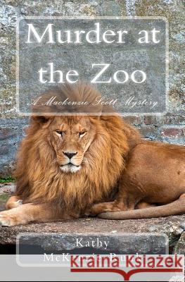 Murder at the Zoo: A Mackenzie Scott Mystery McKenzie-Runk, Kathy 9781479126309 Createspace