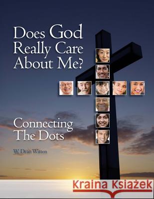 Does God Really Care About Me?: Connecting the Dots Witten, W. Dean 9781479126880