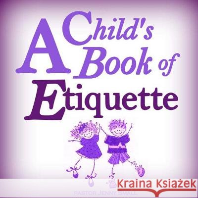 A Child's Book of Etiquette Pastor Jenny Small 9781479126996