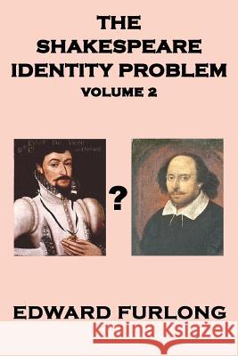 The Shakespeare Identity Problem: Volume 2 of 2 Edward Furlong 9781479127269 Createspace