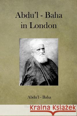 Abdu'l - Baha in London Abdu'l Baha 9781479127634 Createspace