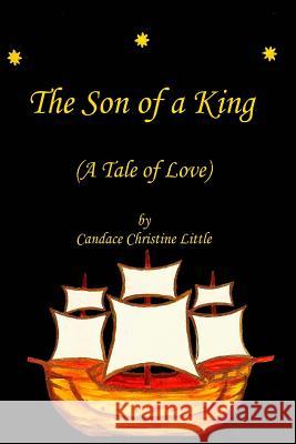 The Son of a King (A Tale of Love) Little, Candace Christine 9781479128617