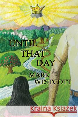 Until That Day: A modern day Christian allegory of the rapture of the church Westcott, Mark 9781479129652
