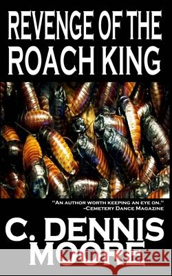 Revenge of the Roach King C. Dennis Moore 9781479130672