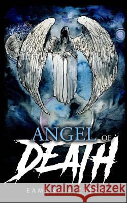 Angel of Death Eamonn Hickson 9781479131389 Createspace