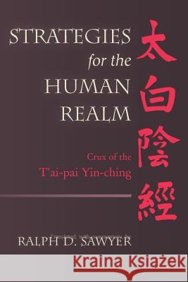 Strategies for the Human Realm: Crux of the T'ai-pai Yin-ching Sawyer, Ralph D. 9781479132386