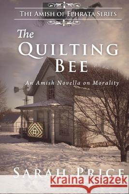 The Quilting Bee: The Amish of Ephrata Sarah Price 9781479132430 Createspace Independent Publishing Platform