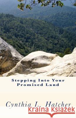 Stepping Into Your Promised Land Cynthia L. Hatcher 9781479132799