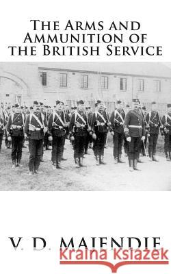 The Arms and Ammunition of the British Service Maj V. D. Majendi 9781479134540 Createspace