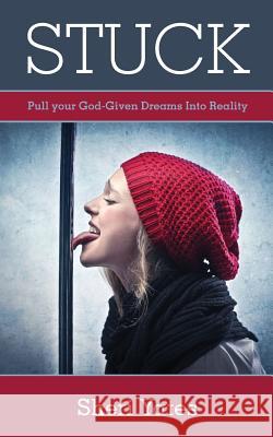 Stuck: Pull your God-Given Dreams Into Reality Yates, Sheri 9781479135417 Createspace