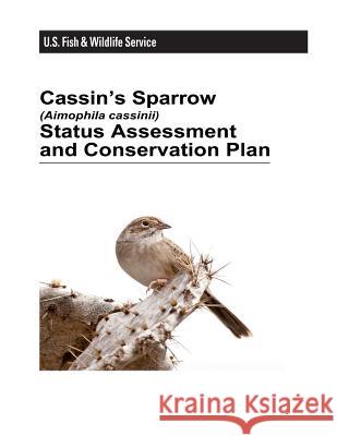 Cassin's Sparrow (Aimophila Cassinii) Status Assessment and Conservation Plan Janet M. Ruth U. S. Department of Interior Fish and Wildlife Service 9781479135523