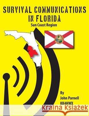 Survival Communications in Florida: Sun Coast Region John Parnell 9781479135592
