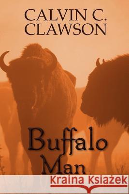 Buffalo Man Calvin C. Clawson 9781479135646 Createspace