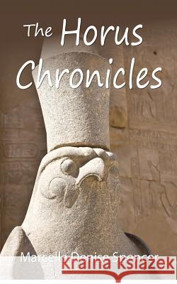 The Horus Chronicles Marcella Denise Spencer 9781479135660 Createspace