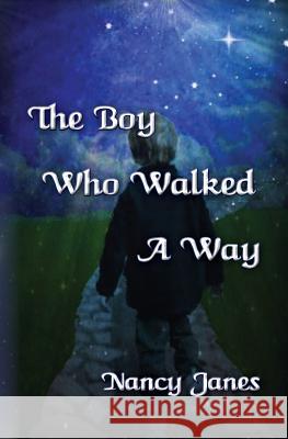 The Boy Who Walked A Way Janes, Nancy 9781479139071 Createspace