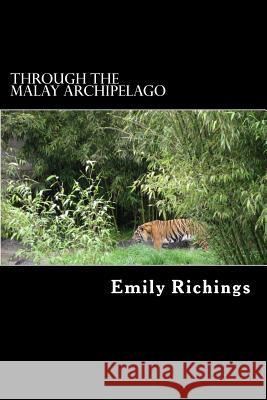 Through the Malay Archipelago Emily Richings Alex Struik 9781479140428 Createspace