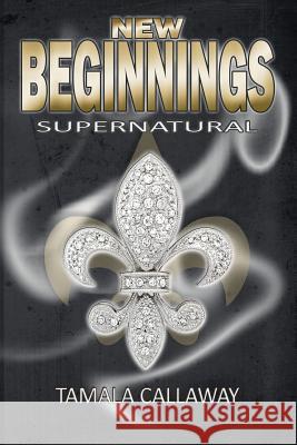 New Beginnings: SuperNatural Callaway, Tamala 9781479140534 Createspace