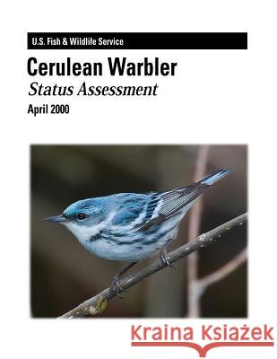 Cerulean Warbler - Status Assessment Paul B. Hamel U. S. Department of Interior Fish and Wildlife Service 9781479140923 Createspace