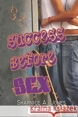 Success Before Sex Sharnice A. Jones 9781479140930