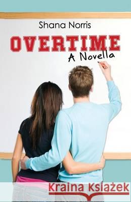 Overtime: A Novella Shana Norris 9781479140954 Createspace