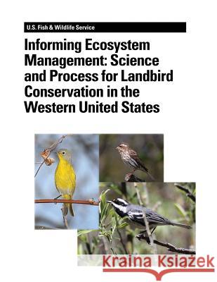 Informing Ecosystem Management: Science and Process for Landbird Conservation in the Western United States Jaime L. Stephens Kimberly Kreitinger C. John Ralph 9781479141319 Createspace