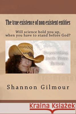 The true existence of non existent entities Gilmour, Shannon 9781479141524