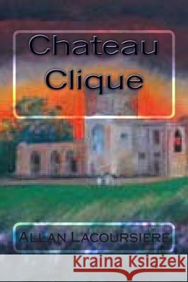 Chateau Clique MR Allan Dennis Lacoursiere 9781479142101