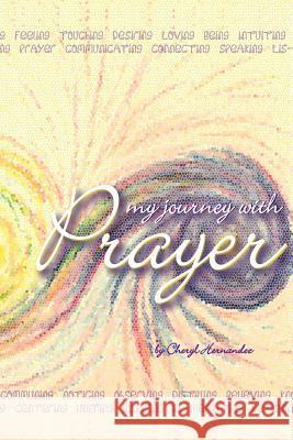 My Journey With Prayer Hernandez, Cheryl 9781479142699 Createspace Independent Publishing Platform
