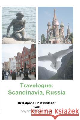 Travelogue: Scandinavia, Russia Dr Kalpana Bhatawdekar Shyam Bhatawdekar 9781479142934 Createspace