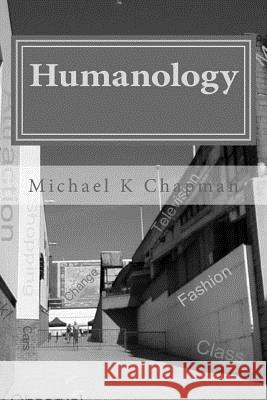 Humanology Michael K. Chapman 9781479143597 Createspace