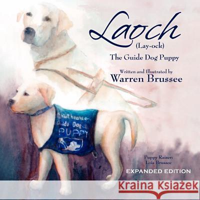 Laoch (Lay-ock) the Guide Dog Puppy Brussee, Warren T. 9781479145249 Createspace Independent Publishing Platform