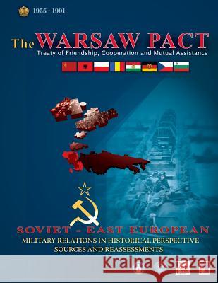 The Warsaw Pact - Soviet-East European Military Relations in Historical Perspective Sources and Reassessments Central Intelligence Agency 9781479145812 Createspace