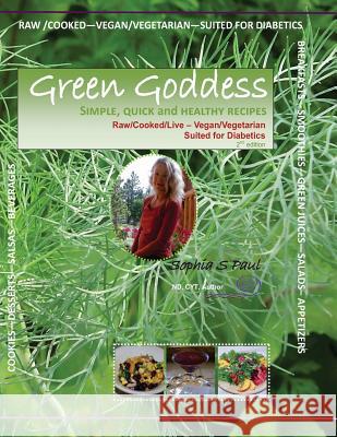 GREEN GODDESS - simple, quick and healthy recipes: Raw/Cooked/Live/Vegan/Vegetarian/Diabetic Paul, Sophia S. 9781479146017 Createspace