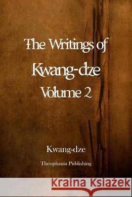 The Writings of Kwang-dze Volume 2 Kwang-Dze 9781479146536