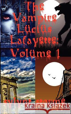 The Vampire Lucius Lafayette: Volume 1: Collected Stories Sylynt Storme 9781479146703