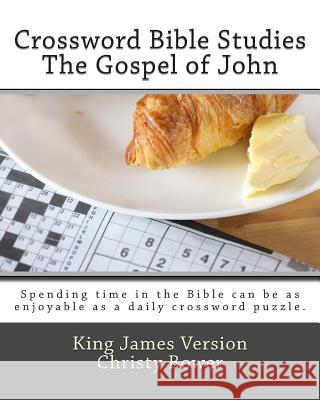 Crossword Bible Studies - The Gospel of John: King James Version Christy Bower 9781479146888 Createspace