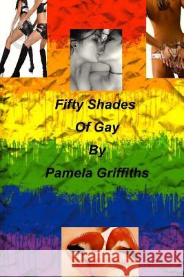 Fifty Shades of Gay Pamela Griffiths 9781479146918 Createspace Independent Publishing Platform