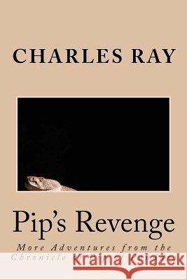 Pip's Revenge: More Adventures from the Chronicle of Pip of Pandara Charles Ray 9781479147113 Createspace Independent Publishing Platform