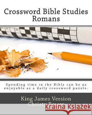 Crossword Bible Studies - Romans: King James Version Christy Bower 9781479147366 Createspace