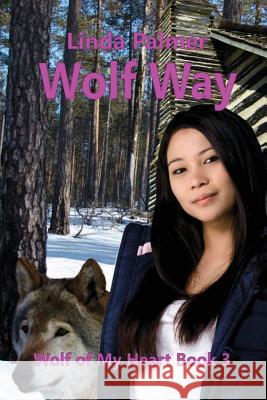 Wolf Way: Wolf of My Heart Linda Palmer 9781479147557 Createspace